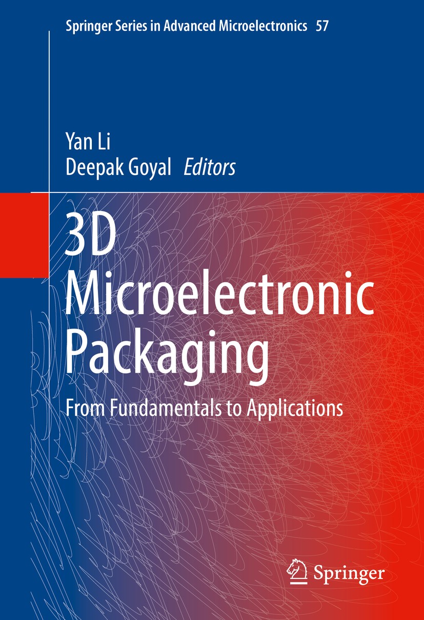 Titlebook: 3D Microelectronic Packaging; From Fundamentals to Yan Li,Deepak Goyal Book 20171st edition Springer International Publishing AG, part of S Titlebook: 3D Microelectronic Packaging; From Fundamentals to Yan Li,Deepak Goyal Book 20171st edition Springer International Publishing AG, part of S