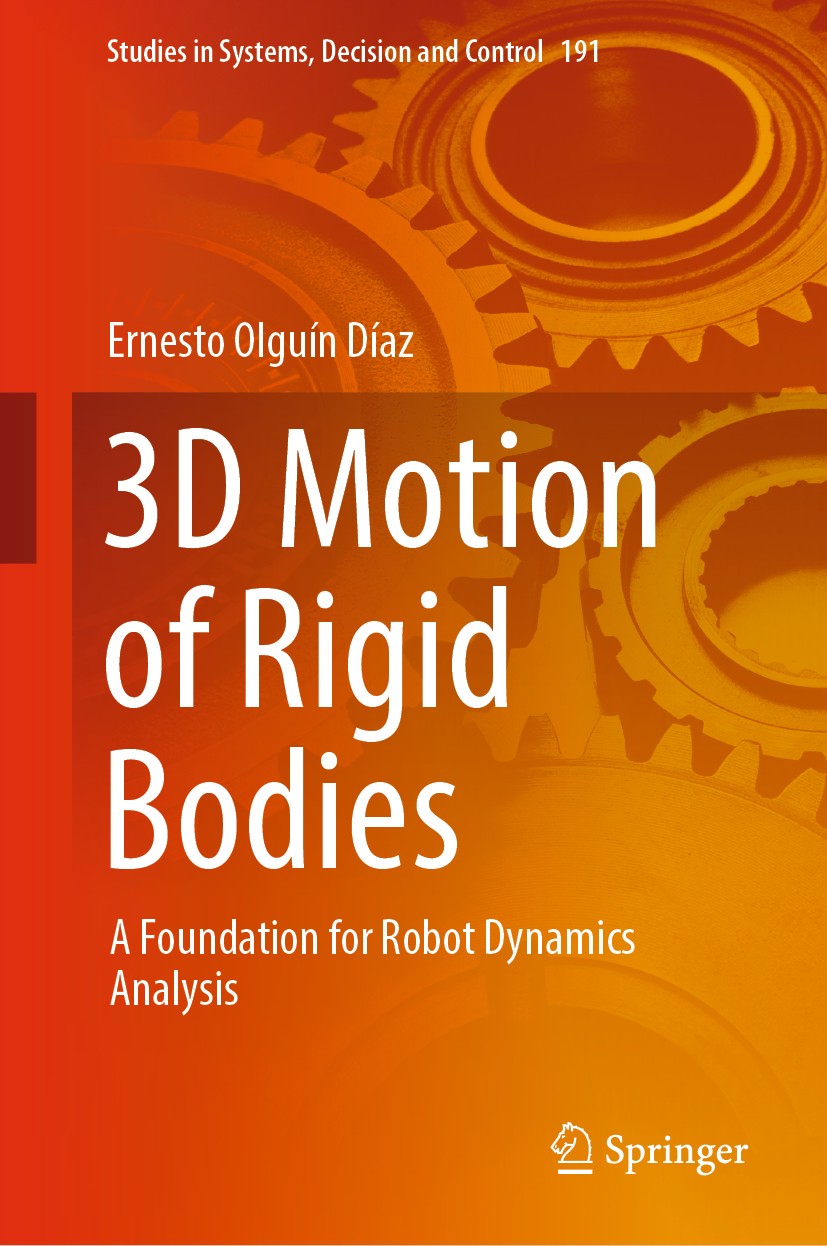 Titlebook: 3D Motion of Rigid Bodies; A Foundation for Rob Ernesto Olguín Díaz Book 2019 Springer Nature Switzerland AG 2019 Rigid Motion.Equation of Titlebook: 3D Motion of Rigid Bodies; A Foundation for Rob Ernesto Olguín Díaz Book 2019 Springer Nature Switzerland AG 2019 Rigid Motion.Equation of