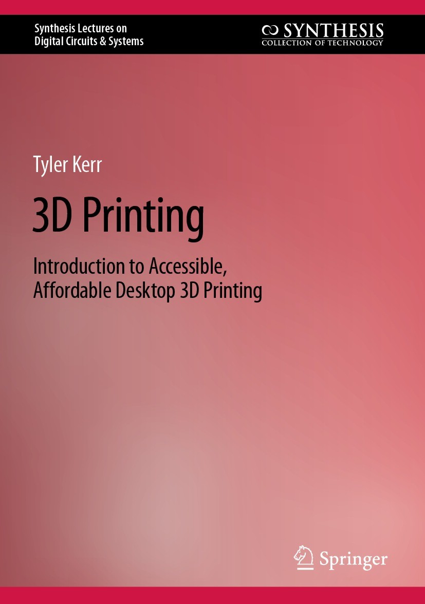 Titlebook: 3D Printing; Introduction to Acce Tyler Kerr Book 2022 The Editor(s) (if applicable) and The Author(s), under exclusive license to Springer Titlebook: 3D Printing; Introduction to Acce Tyler Kerr Book 2022 The Editor(s) (if applicable) and The Author(s), under exclusive license to Springer