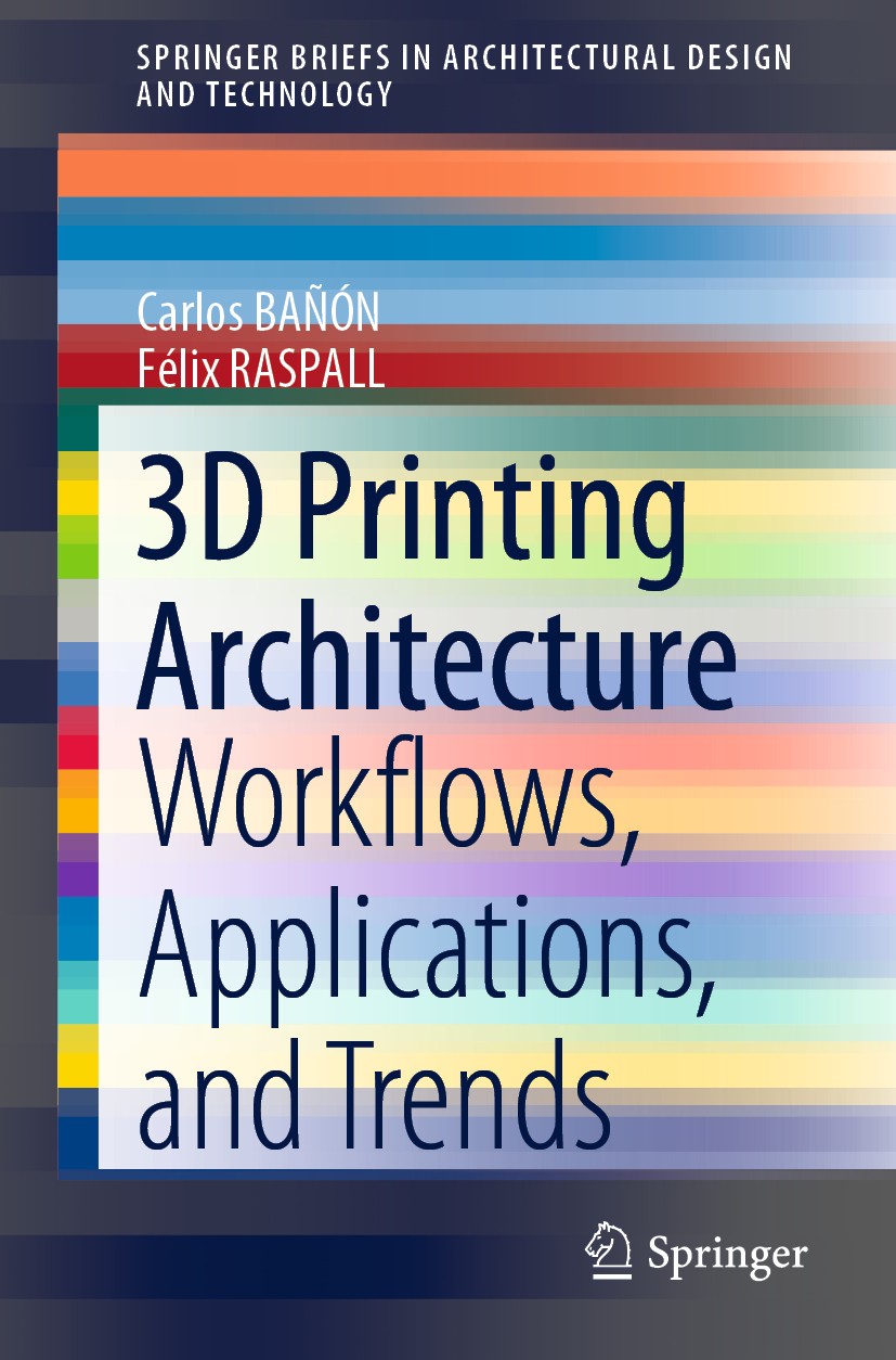Titlebook: 3D Printing Architecture; Workflows, Applicati Carlos BAÑÓN,Félix RASPALL Book 2021 The Author(s), under exclusive license to Springer Natu Titlebook: 3D Printing Architecture; Workflows, Applicati Carlos BAÑÓN,Félix RASPALL Book 2021 The Author(s), under exclusive license to Springer Natu