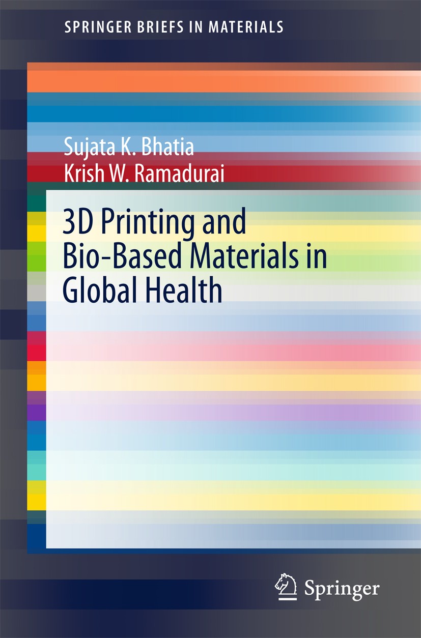 Titlebook: 3D Printing and Bio-Based Materials in Global Health; An Interventional Ap Sujata K. Bhatia,Krish W. Ramadurai Book 2017 The Author(s) 2017 Titlebook: 3D Printing and Bio-Based Materials in Global Health; An Interventional Ap Sujata K. Bhatia,Krish W. Ramadurai Book 2017 The Author(s) 2017
