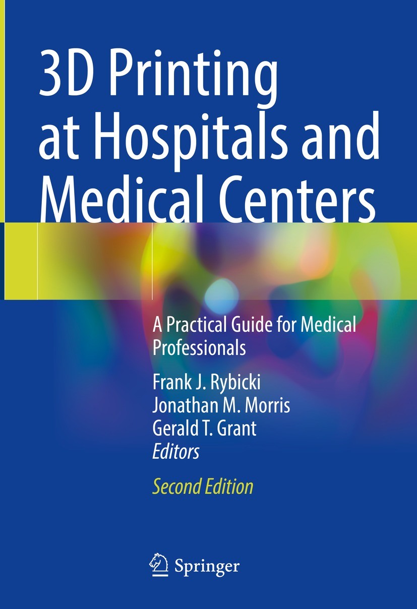Titlebook: 3D Printing at Hospitals and Medical Centers; A Practical Guide fo Frank J. Rybicki,Jonathan M. Morris,Gerald T. Gran Book 2024Latest editi Titlebook: 3D Printing at Hospitals and Medical Centers; A Practical Guide fo Frank J. Rybicki,Jonathan M. Morris,Gerald T. Gran Book 2024Latest editi