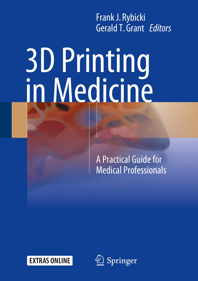 Titlebook: 3D Printing in Medicine; A Practical Guide fo Frank J. Rybicki,Gerald T. Grant Book 20171st edition Springer International Publishing AG 20 Titlebook: 3D Printing in Medicine; A Practical Guide fo Frank J. Rybicki,Gerald T. Grant Book 20171st edition Springer International Publishing AG 20