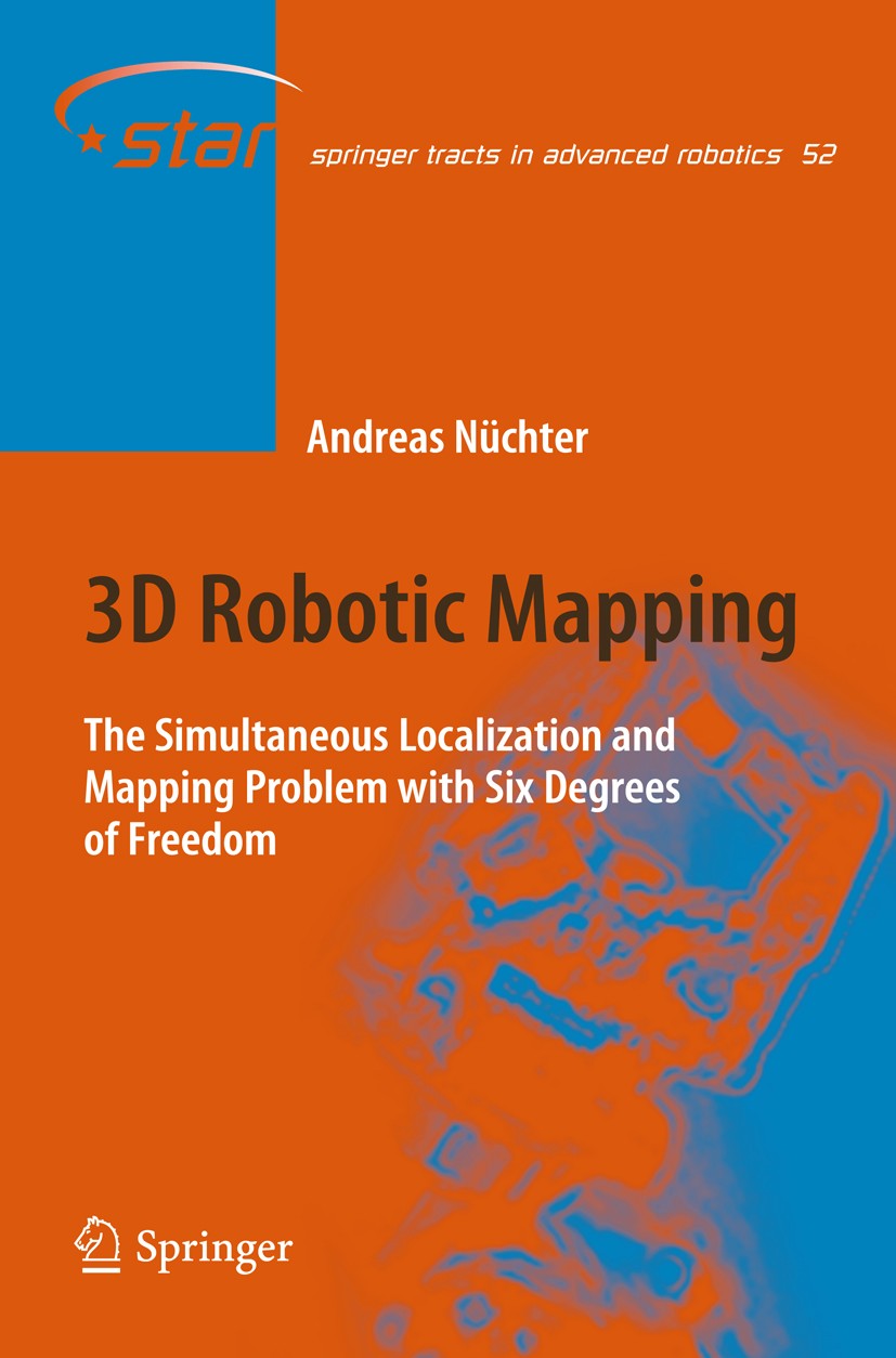 Titlebook: 3D Robotic Mapping; The Simultaneous Loc Andreas Nüchter Book 2009 Springer-Verlag Berlin Heidelberg 2009 3D Laser Scanning.Robot Vision.Ro Titlebook: 3D Robotic Mapping; The Simultaneous Loc Andreas Nüchter Book 2009 Springer-Verlag Berlin Heidelberg 2009 3D Laser Scanning.Robot Vision.Ro