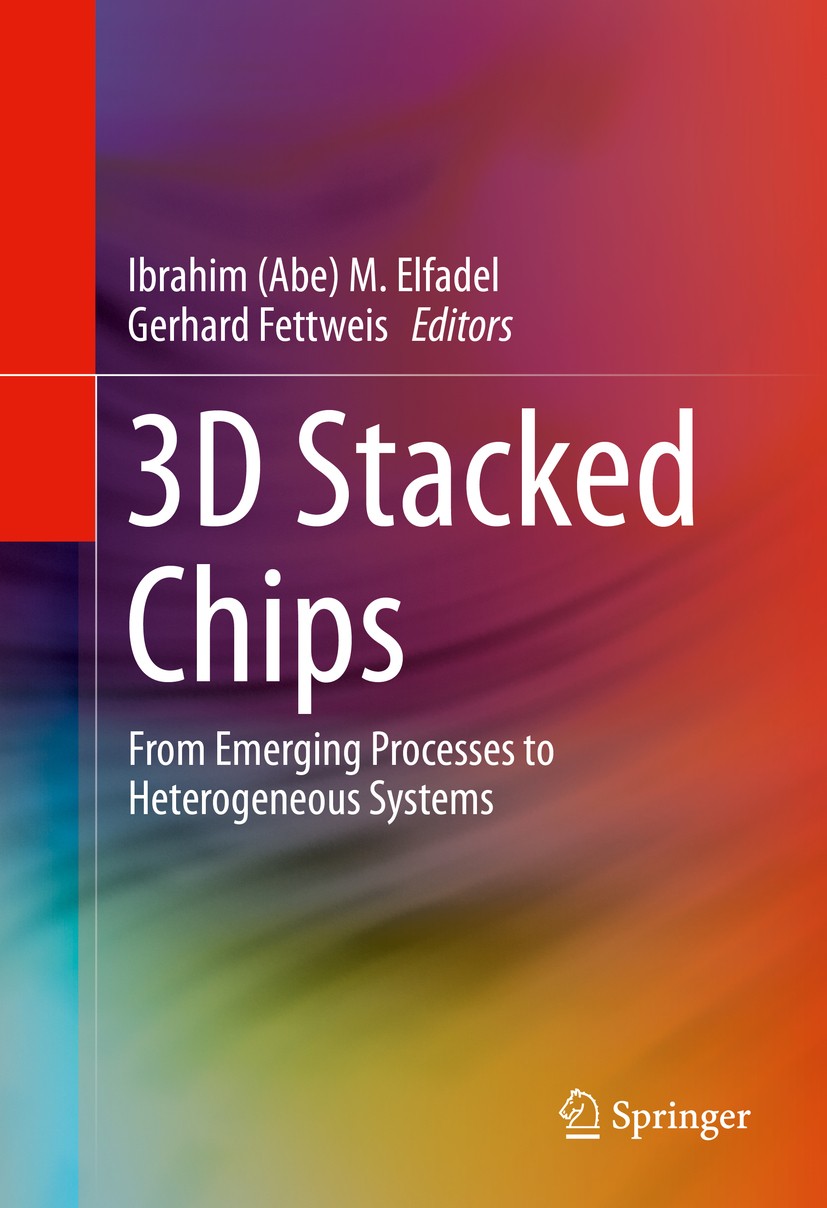 Titlebook: 3D Stacked Chips; From Emerging Proces Ibrahim (Abe) M. Elfadel,Gerhard Fettweis Book 2016 Springer International Publishing Switzerland 20 Titlebook: 3D Stacked Chips; From Emerging Proces Ibrahim (Abe) M. Elfadel,Gerhard Fettweis Book 2016 Springer International Publishing Switzerland 20