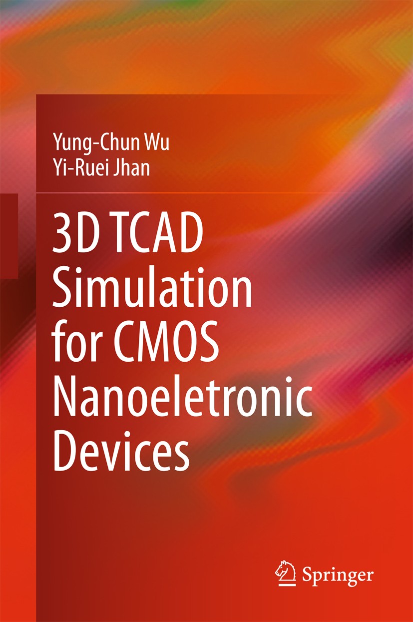 Titlebook: 3D TCAD Simulation for CMOS Nanoeletronic Devices; Yung-Chun Wu,Yi-Ruei Jhan Textbook 2018 Springer Nature Singapore Pte Ltd. 2018 Semicon Titlebook: 3D TCAD Simulation for CMOS Nanoeletronic Devices; Yung-Chun Wu,Yi-Ruei Jhan Textbook 2018 Springer Nature Singapore Pte Ltd. 2018 Semicon