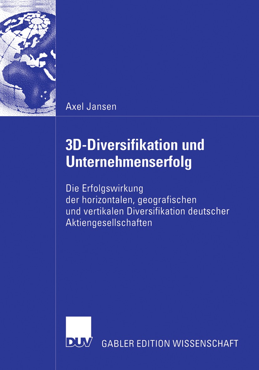 Titlebook: 3D-Diversifikation und Unternehmenserfolg; Die Erfolgswirkung d Axel Jansen,Johannes Schneider Book 2006 Gabler Verlag | Springer Fachmedie Titlebook: 3D-Diversifikation und Unternehmenserfolg; Die Erfolgswirkung d Axel Jansen,Johannes Schneider Book 2006 Gabler Verlag | Springer Fachmedie