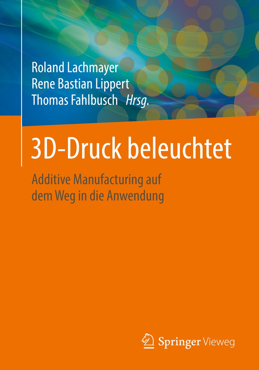 Titlebook: 3D-Druck beleuchtet; Additive Manufacturi Roland Lachmayer,Rene bastian Lippert,Thomas Fahlb Book 2016 Springer-Verlag Berlin Heidelberg 20 Titlebook: 3D-Druck beleuchtet; Additive Manufacturi Roland Lachmayer,Rene bastian Lippert,Thomas Fahlb Book 2016 Springer-Verlag Berlin Heidelberg 20