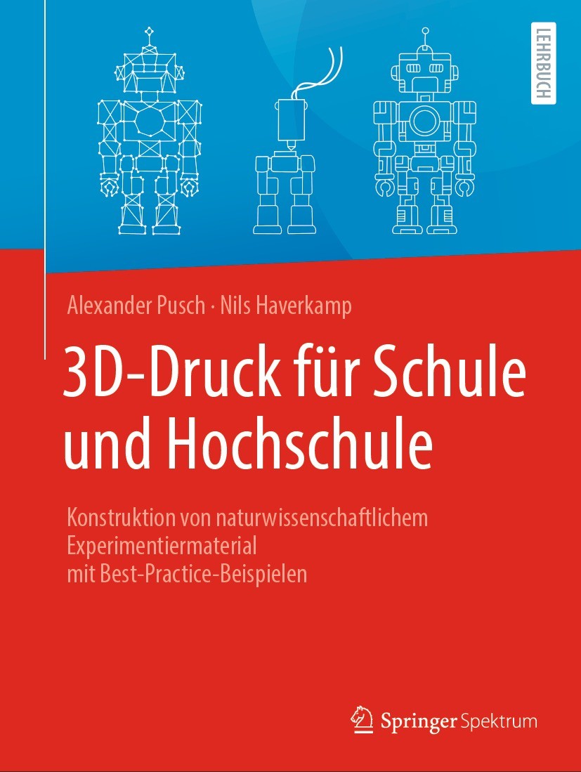 Titlebook: 3D-Druck für Schule und Hochschule; Konstruktion von nat Alexander Pusch,Nils Haverkamp Textbook 2022 Der/die Herausgeber bzw. der/die Auto Titlebook: 3D-Druck für Schule und Hochschule; Konstruktion von nat Alexander Pusch,Nils Haverkamp Textbook 2022 Der/die Herausgeber bzw. der/die Auto