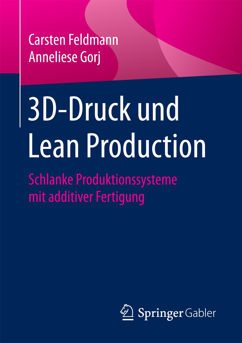 Titlebook: 3D-Druck und Lean Production; Schlanke Produktions Carsten Feldmann,Anneliese Gorj Book 2017 Springer Fachmedien Wiesbaden GmbH 2017 Logist Titlebook: 3D-Druck und Lean Production; Schlanke Produktions Carsten Feldmann,Anneliese Gorj Book 2017 Springer Fachmedien Wiesbaden GmbH 2017 Logist