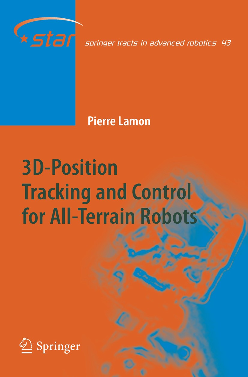 Titlebook: 3D-Position Tracking and Control for All-Terrain Robots; Pierre Lamon Book 2008 Springer-Verlag Berlin Heidelberg 2008 Localization.Locomo Titlebook: 3D-Position Tracking and Control for All-Terrain Robots; Pierre Lamon Book 2008 Springer-Verlag Berlin Heidelberg 2008 Localization.Locomo