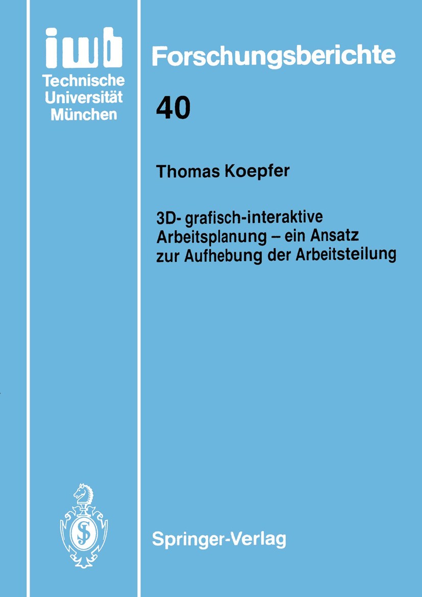 Titlebook: 3D-grafisch-interaktive Arbeitsplanung — ein Ansatz zur Aufhebung der Arbeitsteilung; Thomas Koepfer Book 1991 Springer-Verlag Berlin Heid Titlebook: 3D-grafisch-interaktive Arbeitsplanung — ein Ansatz zur Aufhebung der Arbeitsteilung; Thomas Koepfer Book 1991 Springer-Verlag Berlin Heid