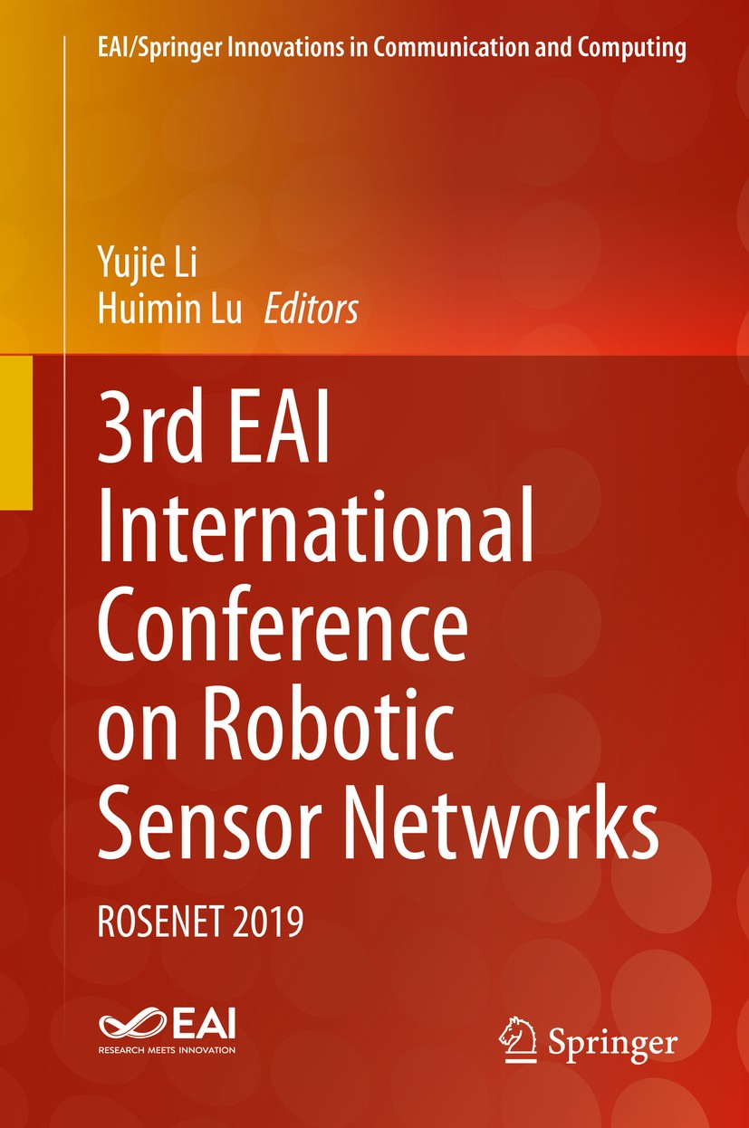 Titlebook: 3rd EAI International Conference on Robotic Sensor Networks; ROSENET 2019 Yujie Li,Huimin Lu Conference proceedings 2021 Springer Nature Sw Titlebook: 3rd EAI International Conference on Robotic Sensor Networks; ROSENET 2019 Yujie Li,Huimin Lu Conference proceedings 2021 Springer Nature Sw