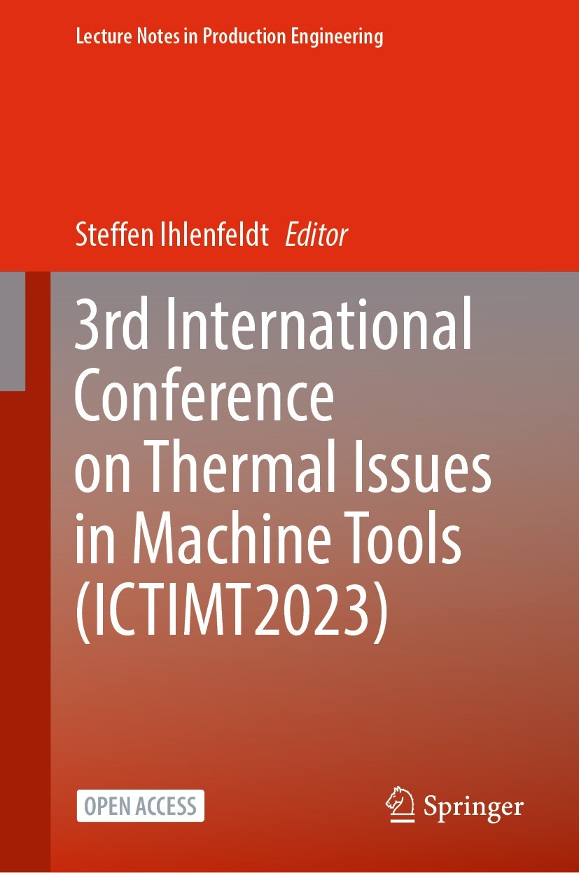 Titlebook: 3rd International Conference on Thermal Issues in Machine Tools (ICTIMT2023); Steffen Ihlenfeldt Conference proceedings‘‘‘‘‘‘‘‘ 2023 The E Titlebook: 3rd International Conference on Thermal Issues in Machine Tools (ICTIMT2023); Steffen Ihlenfeldt Conference proceedings‘‘‘‘‘‘‘‘ 2023 The E