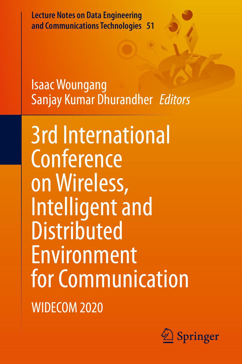 Titlebook: 3rd International Conference on Wireless, Intelligent and Distributed Environment for Communication; WIDECOM 2020 Isaac Woungang,Sanjay Kum Titlebook: 3rd International Conference on Wireless, Intelligent and Distributed Environment for Communication; WIDECOM 2020 Isaac Woungang,Sanjay Kum