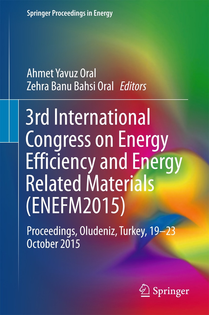 Titlebook: 3rd International Congress on Energy Efficiency and Energy Related Materials (ENEFM2015); Proceedings, Oludeni Ahmet Yavuz Oral,Zehra Banu Titlebook: 3rd International Congress on Energy Efficiency and Energy Related Materials (ENEFM2015); Proceedings, Oludeni Ahmet Yavuz Oral,Zehra Banu