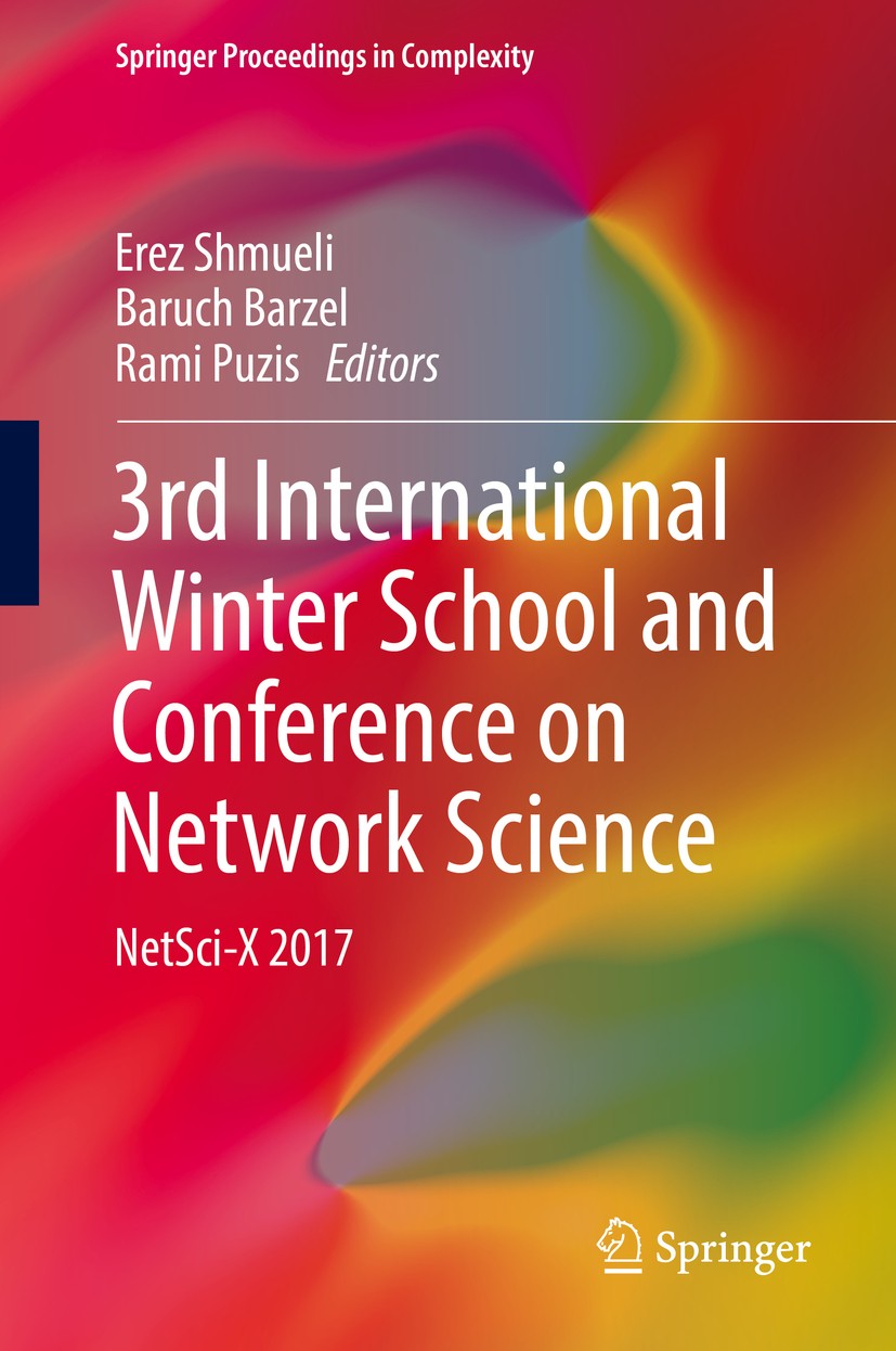 Titlebook: 3rd International Winter School and Conference on Network Science; NetSci-X 2017 Erez Shmueli,Baruch Barzel,Rami Puzis Conference proceedin Titlebook: 3rd International Winter School and Conference on Network Science; NetSci-X 2017 Erez Shmueli,Baruch Barzel,Rami Puzis Conference proceedin