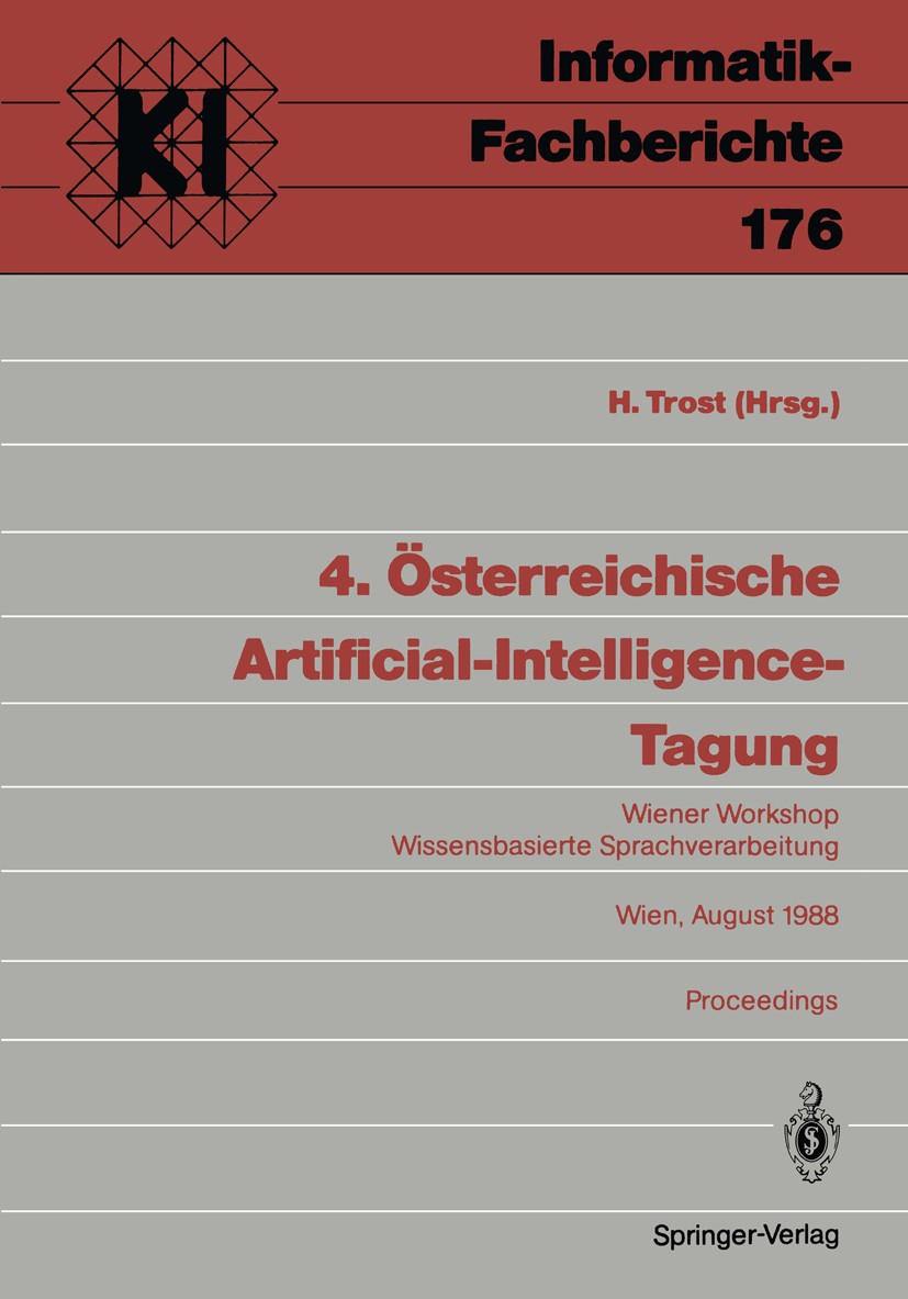 Titlebook: 4. Österreichische Artificial-Intelligence-Tagung; Wiener Workshop Wiss Harald Trost Conference proceedings 1988 Springer-Verlag Berlin Hei Titlebook: 4. Österreichische Artificial-Intelligence-Tagung; Wiener Workshop Wiss Harald Trost Conference proceedings 1988 Springer-Verlag Berlin Hei