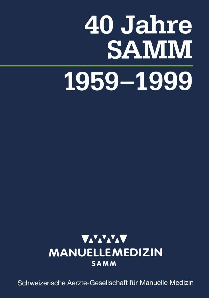 Titlebook: 40 Jahre SAMM; 1959-1999 Robert Fröhlich,Hubert Baumgartner Book 1999Latest edition SAMM (Schweizerische Aerzte-Gesellschaft für Manuelle M Titlebook: 40 Jahre SAMM; 1959-1999 Robert Fröhlich,Hubert Baumgartner Book 1999Latest edition SAMM (Schweizerische Aerzte-Gesellschaft für Manuelle M