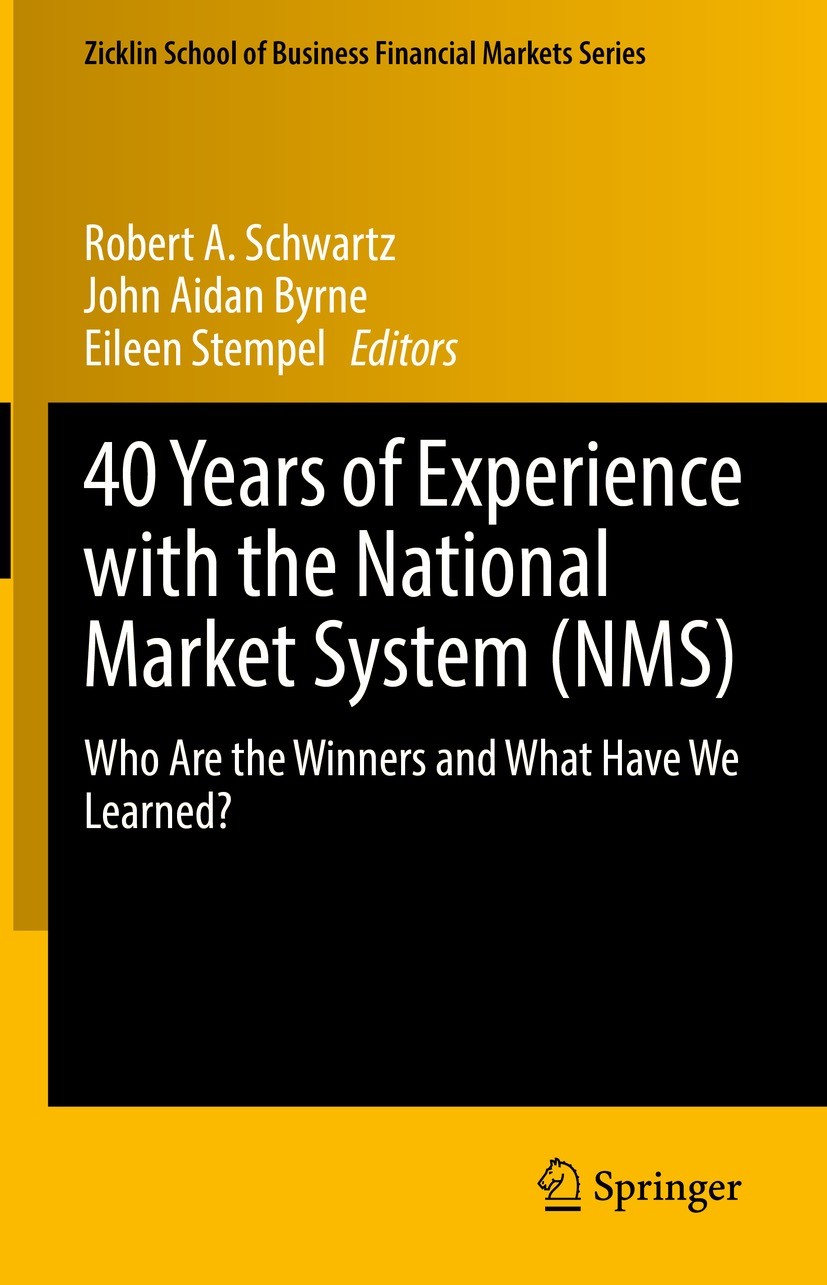 Titlebook: 40 Years of Experience with the National Market System (NMS); Who Are the Winners Robert A. Schwartz,John Aidan Byrne,Eileen Stempel Book Titlebook: 40 Years of Experience with the National Market System (NMS); Who Are the Winners Robert A. Schwartz,John Aidan Byrne,Eileen Stempel Book