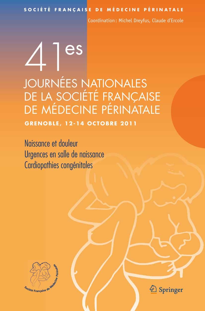 Titlebook: 41e Journées nationales de la Société française de médecine périnatale; Grenoble, 12-14 octo Société Française de Médecine Périnatale Confe Titlebook: 41e Journées nationales de la Société française de médecine périnatale; Grenoble, 12-14 octo Société Française de Médecine Périnatale Confe