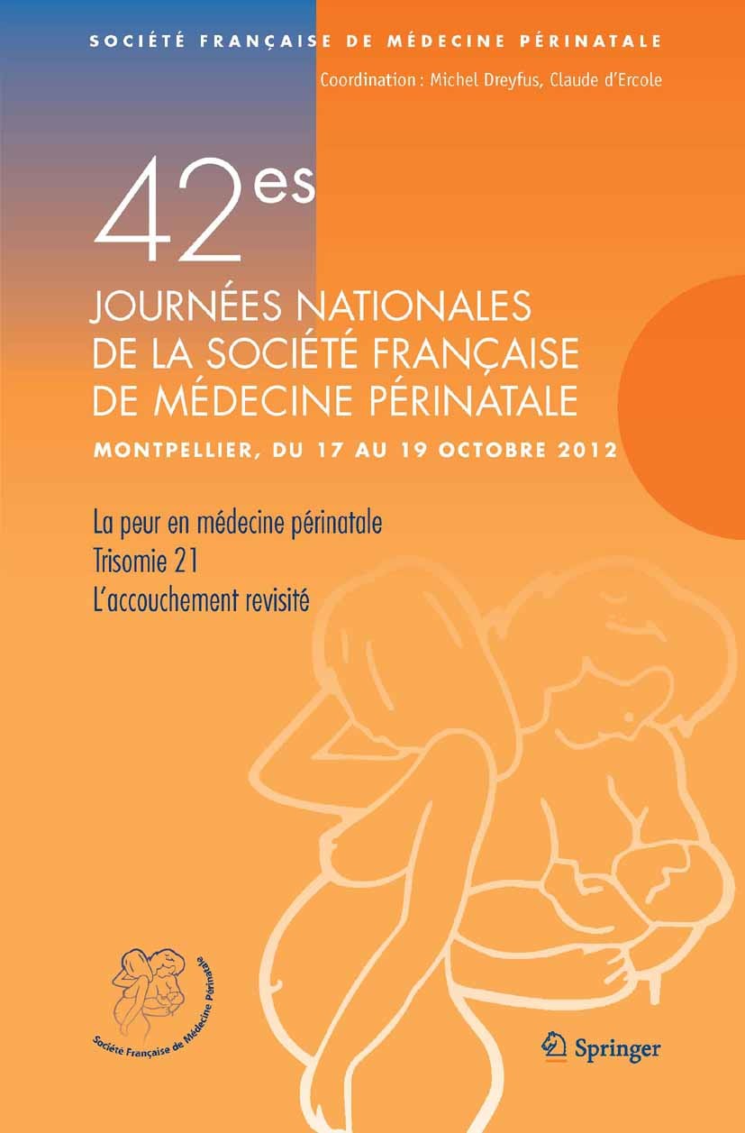 Titlebook: 42e Journées nationales de médecine périnatale; Société Française de Médecine Périnatale Book 2013Latest edition Springer-Verlag France 20 Titlebook: 42e Journées nationales de médecine périnatale; Société Française de Médecine Périnatale Book 2013Latest edition Springer-Verlag France 20