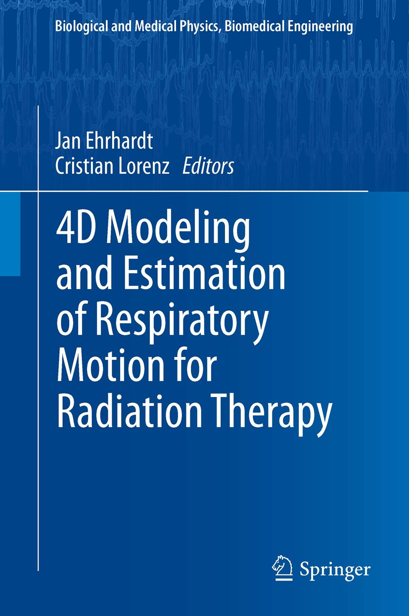 Titlebook: 4D Modeling and Estimation of Respiratory Motion for Radiation Therapy; Jan Ehrhardt,Cristian Lorenz Book 2013 Springer-Verlag Berlin Heid Titlebook: 4D Modeling and Estimation of Respiratory Motion for Radiation Therapy; Jan Ehrhardt,Cristian Lorenz Book 2013 Springer-Verlag Berlin Heid