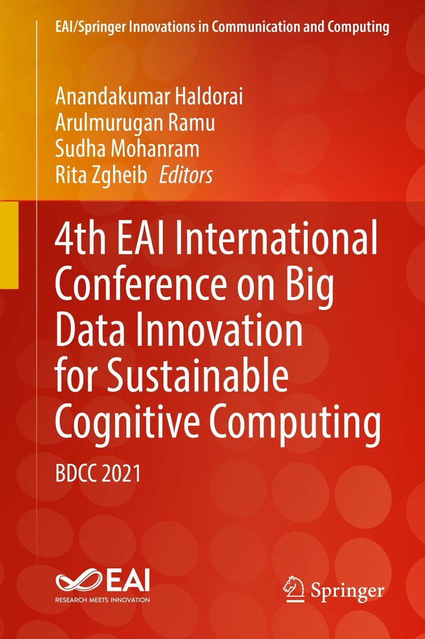 Titlebook: 4th EAI International Conference on Big Data Innovation for Sustainable Cognitive Computing; BDCC 2021 Anandakumar Haldorai,Arulmurugan Ram Titlebook: 4th EAI International Conference on Big Data Innovation for Sustainable Cognitive Computing; BDCC 2021 Anandakumar Haldorai,Arulmurugan Ram