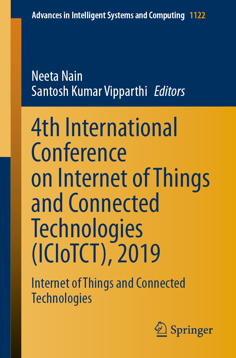 Titlebook: 4th International Conference on Internet of Things and Connected Technologies (ICIoTCT), 2019; Internet of Things a Neeta Nain,Santosh Kuma Titlebook: 4th International Conference on Internet of Things and Connected Technologies (ICIoTCT), 2019; Internet of Things a Neeta Nain,Santosh Kuma