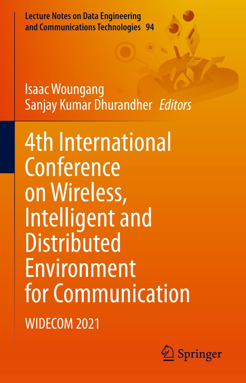 Titlebook: 4th International Conference on Wireless, Intelligent and Distributed Environment for Communication; WIDECOM 2021 Isaac Woungang,Sanjay Kum Titlebook: 4th International Conference on Wireless, Intelligent and Distributed Environment for Communication; WIDECOM 2021 Isaac Woungang,Sanjay Kum