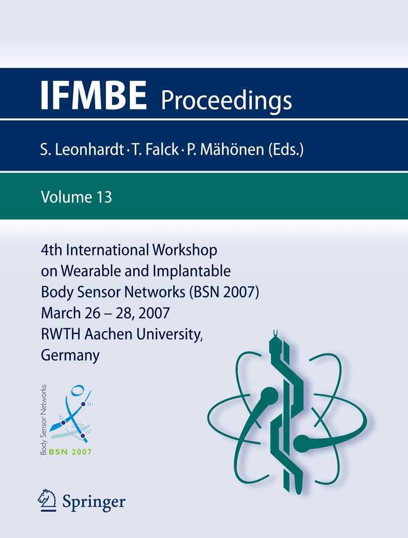 Titlebook: 4th International Workshop on Wearable and Implantable Body Sensor Networks (BSN 2007); March 26-28, 2007 RW Steffen Leonhardt (Chair of Me Titlebook: 4th International Workshop on Wearable and Implantable Body Sensor Networks (BSN 2007); March 26-28, 2007 RW Steffen Leonhardt (Chair of Me