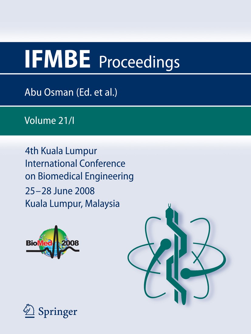 Titlebook: 4th Kuala Lumpur International Conference on Biomedical Engineering2008; BIOMED 2008, 25-28 J Noor Azuan Abu Osman,Fatimah Ibrahim,Hua-Nong Titlebook: 4th Kuala Lumpur International Conference on Biomedical Engineering2008; BIOMED 2008, 25-28 J Noor Azuan Abu Osman,Fatimah Ibrahim,Hua-Nong