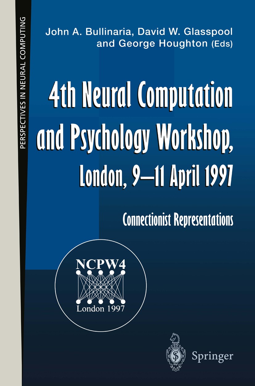 Titlebook: 4th Neural Computation and Psychology Workshop, London, 9–11 April 1997; Connectionist Repres John A. Bullinaria,David W. Glasspool,George Titlebook: 4th Neural Computation and Psychology Workshop, London, 9–11 April 1997; Connectionist Repres John A. Bullinaria,David W. Glasspool,George
