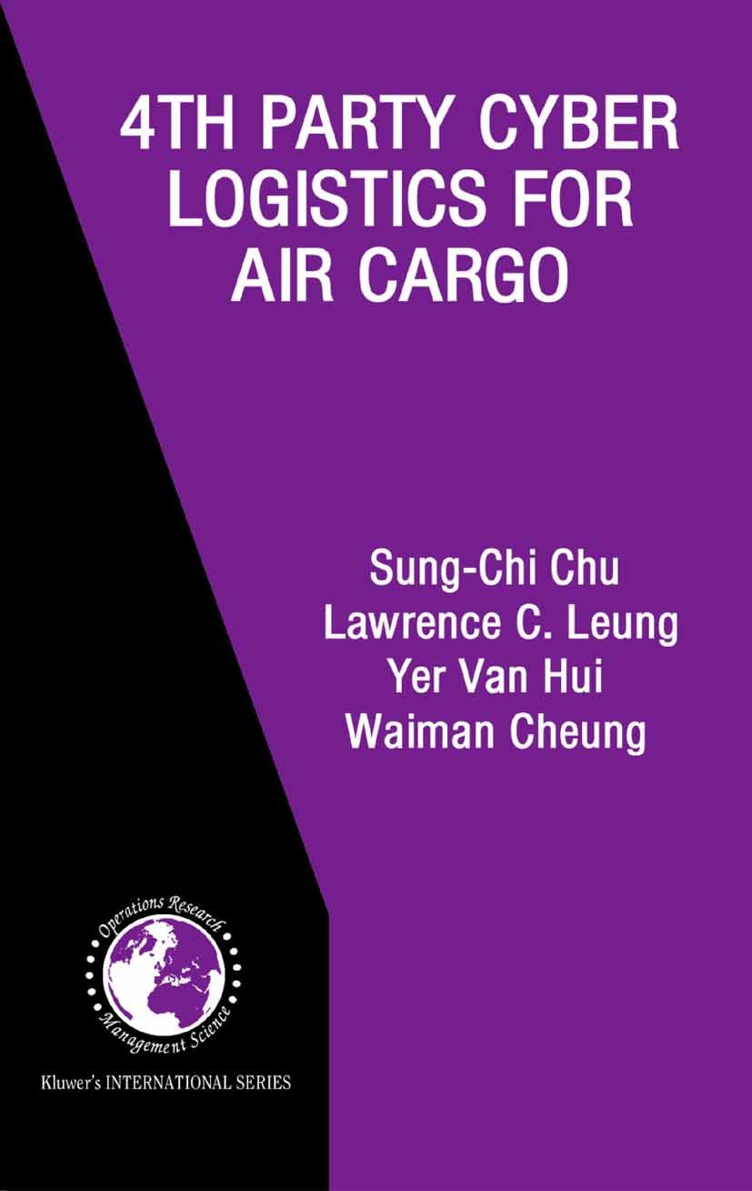 Titlebook: 4th Party Cyber Logistics for Air Cargo; Sung-Chi Chu,Lawrence C. Leung,Waiman Cheung,Frede Book 2004 Springer Science+Business Media New Titlebook: 4th Party Cyber Logistics for Air Cargo; Sung-Chi Chu,Lawrence C. Leung,Waiman Cheung,Frede Book 2004 Springer Science+Business Media New