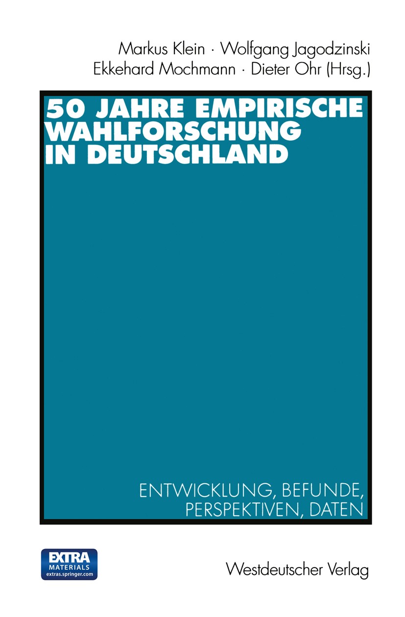 Titlebook: 50 Jahre Empirische Wahlforschung in Deutschland; Entwicklung, Befunde Markus Klein,Wolfgang Jagodzinski,Dieter Ohr Book 2000 Springer Fach Titlebook: 50 Jahre Empirische Wahlforschung in Deutschland; Entwicklung, Befunde Markus Klein,Wolfgang Jagodzinski,Dieter Ohr Book 2000 Springer Fach