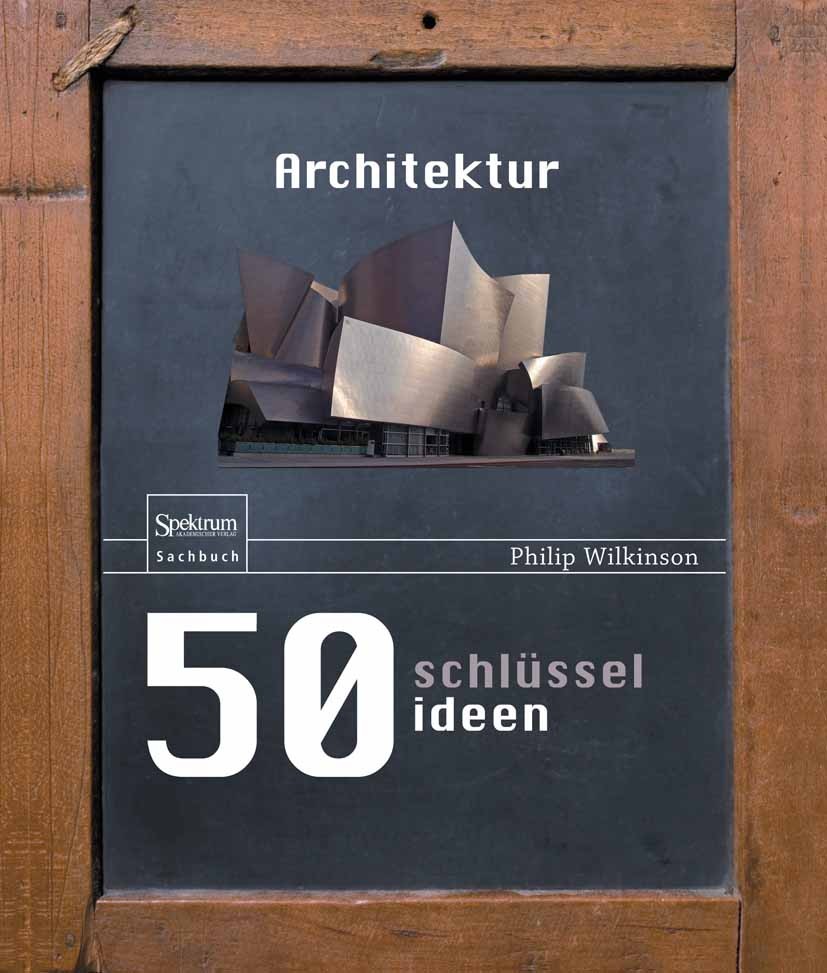 Titlebook: 50 Schlüsselideen Architektur; Philip Wilkinson Book 2013 Springer-Verlag Berlin Heidelberg 2013 Architektur.Baumeister.Bauwerke.Gebäude.K Titlebook: 50 Schlüsselideen Architektur; Philip Wilkinson Book 2013 Springer-Verlag Berlin Heidelberg 2013 Architektur.Baumeister.Bauwerke.Gebäude.K