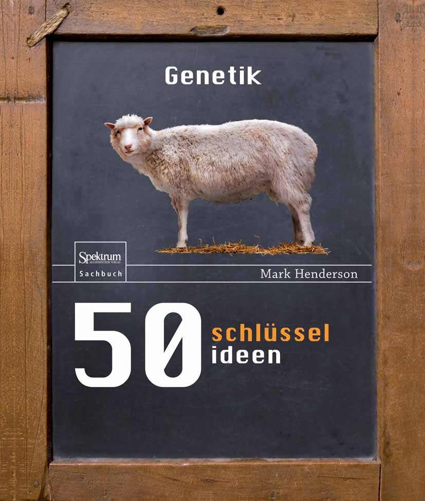 Titlebook: 50 Schlüsselideen Genetik; Mark Henderson Book 2010 Spektrum Akademischer Verlag 2010 Chromosom.Chromosomen.DNA.Evolution.Evolutionstheori Titlebook: 50 Schlüsselideen Genetik; Mark Henderson Book 2010 Spektrum Akademischer Verlag 2010 Chromosom.Chromosomen.DNA.Evolution.Evolutionstheori