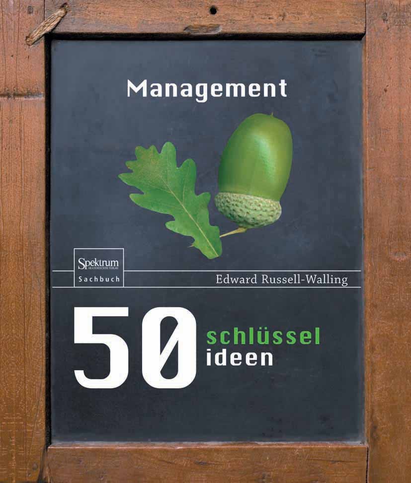 Titlebook: 50 Schlüsselideen Management; Edward Russell-Walling Book 2011 Spektrum Akademischer Verlag 2011 Betriebswirtschaft.Business.Führung.Innov Titlebook: 50 Schlüsselideen Management; Edward Russell-Walling Book 2011 Spektrum Akademischer Verlag 2011 Betriebswirtschaft.Business.Führung.Innov