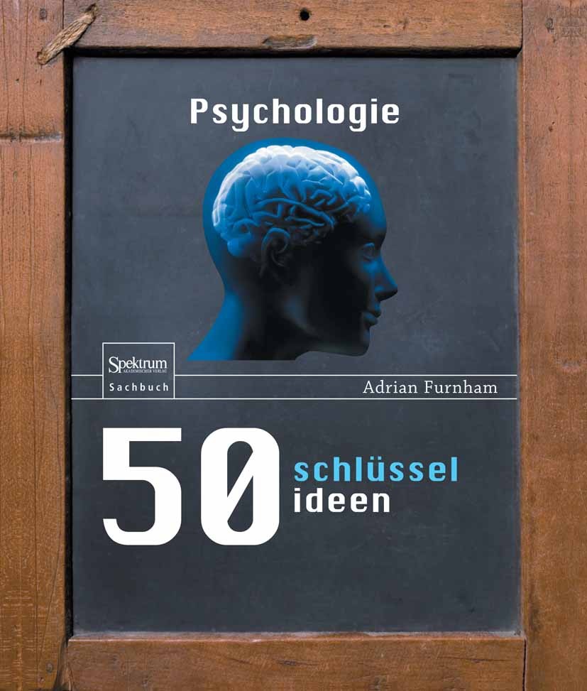 Titlebook: 50 Schlüsselideen Psychologie; Adrian Furnham Book 2010 Spektrum Akademischer Verlag 2010 Emotionale Intelligenz.Gefühl.Lügen.Problemlösen Titlebook: 50 Schlüsselideen Psychologie; Adrian Furnham Book 2010 Spektrum Akademischer Verlag 2010 Emotionale Intelligenz.Gefühl.Lügen.Problemlösen