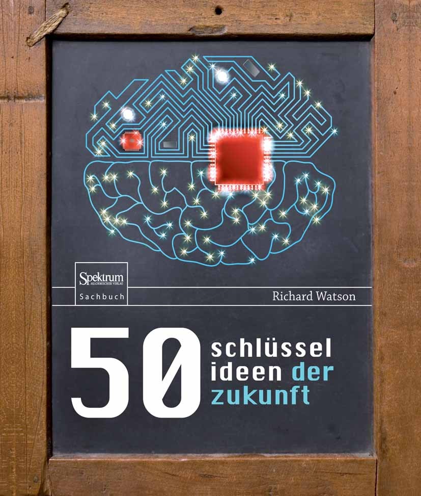 Titlebook: 50 Schlüsselideen der Zukunft; Richard Watson Book 2014 Springer-Verlag Berlin Heidelberg 2014 Futurologie.Gesellschaft.Politik.Szenarien. Titlebook: 50 Schlüsselideen der Zukunft; Richard Watson Book 2014 Springer-Verlag Berlin Heidelberg 2014 Futurologie.Gesellschaft.Politik.Szenarien.
