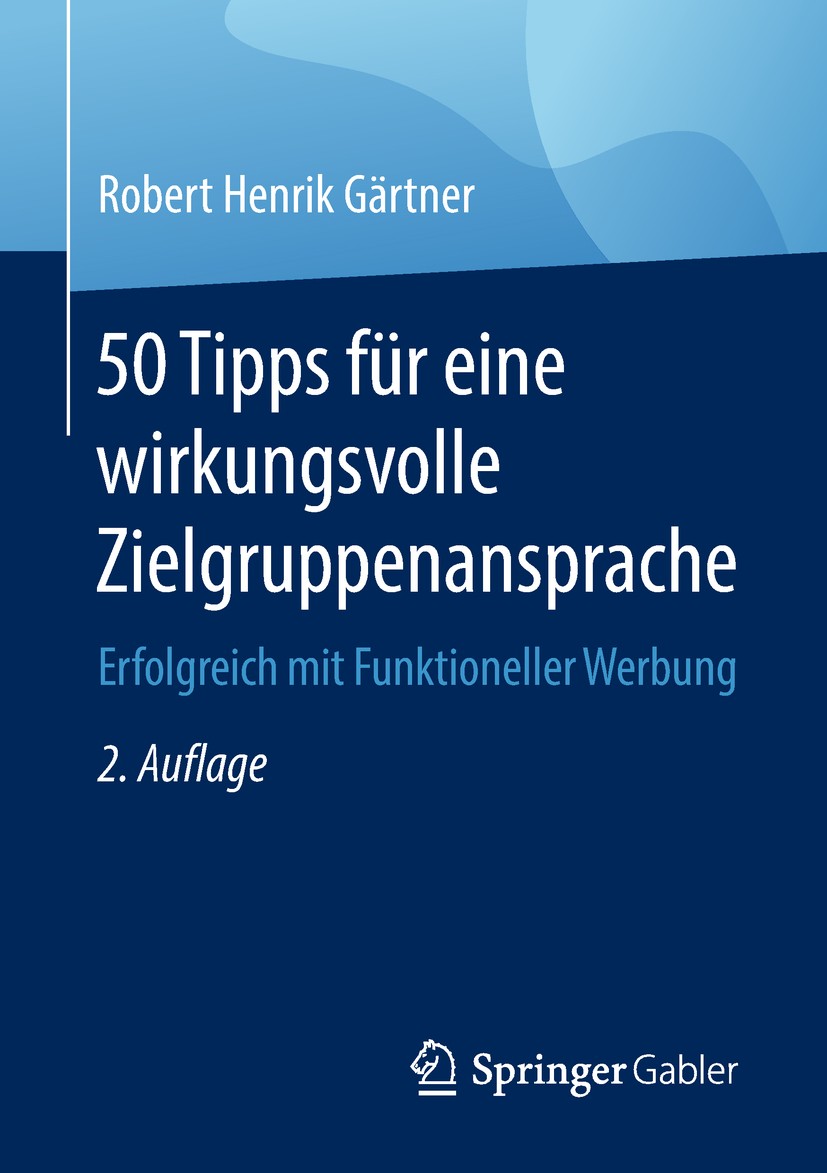 Titlebook: 50 Tipps für eine wirkungsvolle Zielgruppenansprache; Erfolgreich mit Funk Robert Henrik Gärtner Book 2018Latest edition Springer Fachmedie Titlebook: 50 Tipps für eine wirkungsvolle Zielgruppenansprache; Erfolgreich mit Funk Robert Henrik Gärtner Book 2018Latest edition Springer Fachmedie