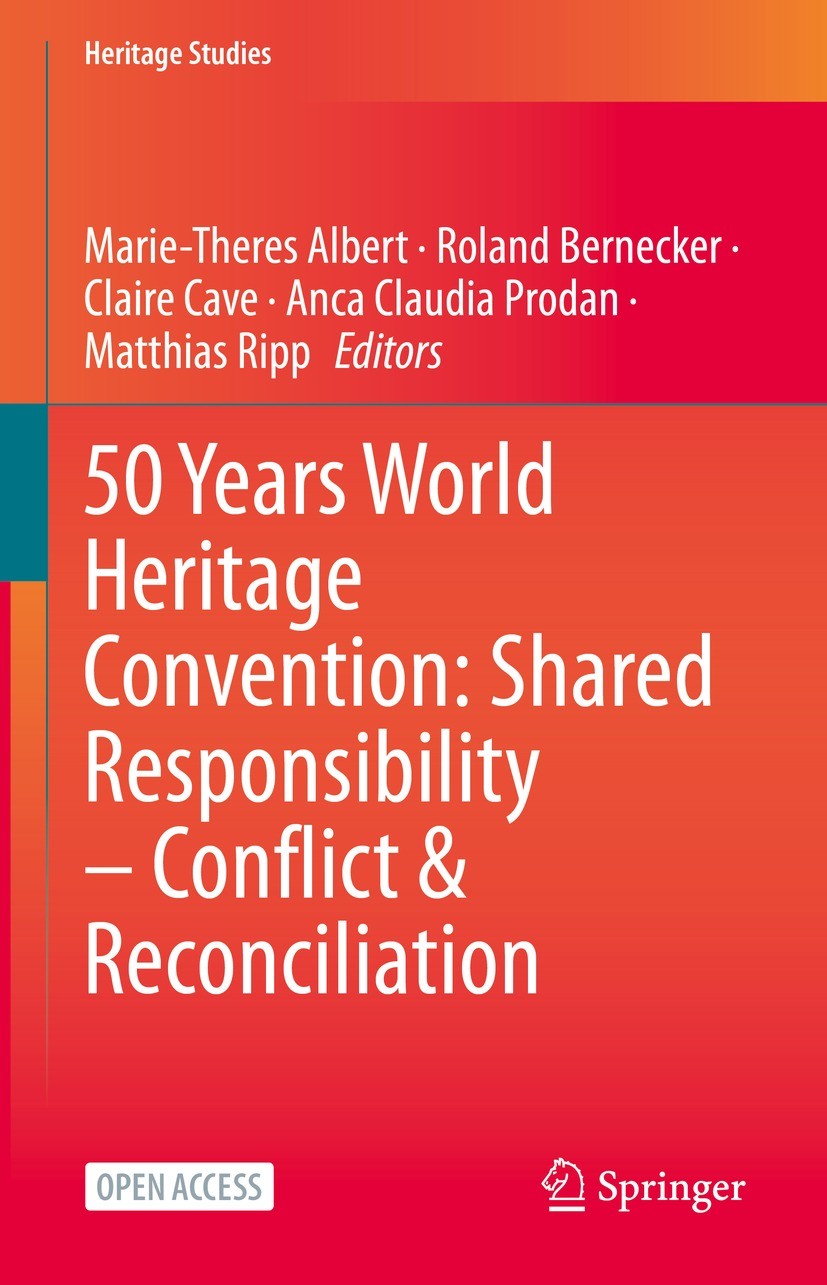 Titlebook: 50 Years World Heritage Convention: Shared Responsibility – Conflict & Reconciliation; Marie-Theres Albert,Roland Bernecker,Matthias Ripp Titlebook: 50 Years World Heritage Convention: Shared Responsibility – Conflict & Reconciliation; Marie-Theres Albert,Roland Bernecker,Matthias Ripp
