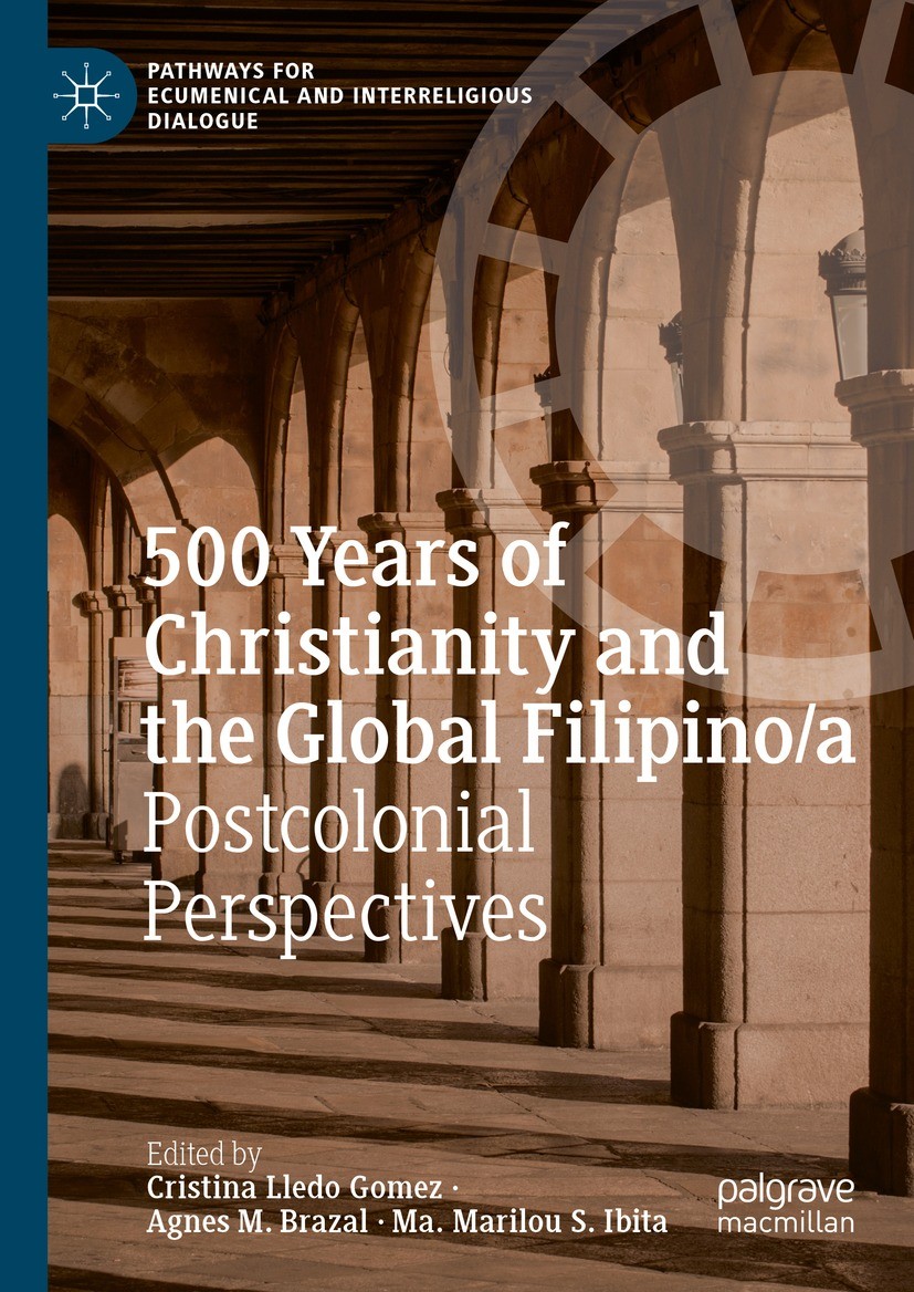 Titlebook: 500 Years of Christianity and the Global Filipino/a; Postcolonial Perspec Cristina Lledo Gomez,Agnes M. Brazal,Ma. Marilou S Book 2024 The Titlebook: 500 Years of Christianity and the Global Filipino/a; Postcolonial Perspec Cristina Lledo Gomez,Agnes M. Brazal,Ma. Marilou S Book 2024 The