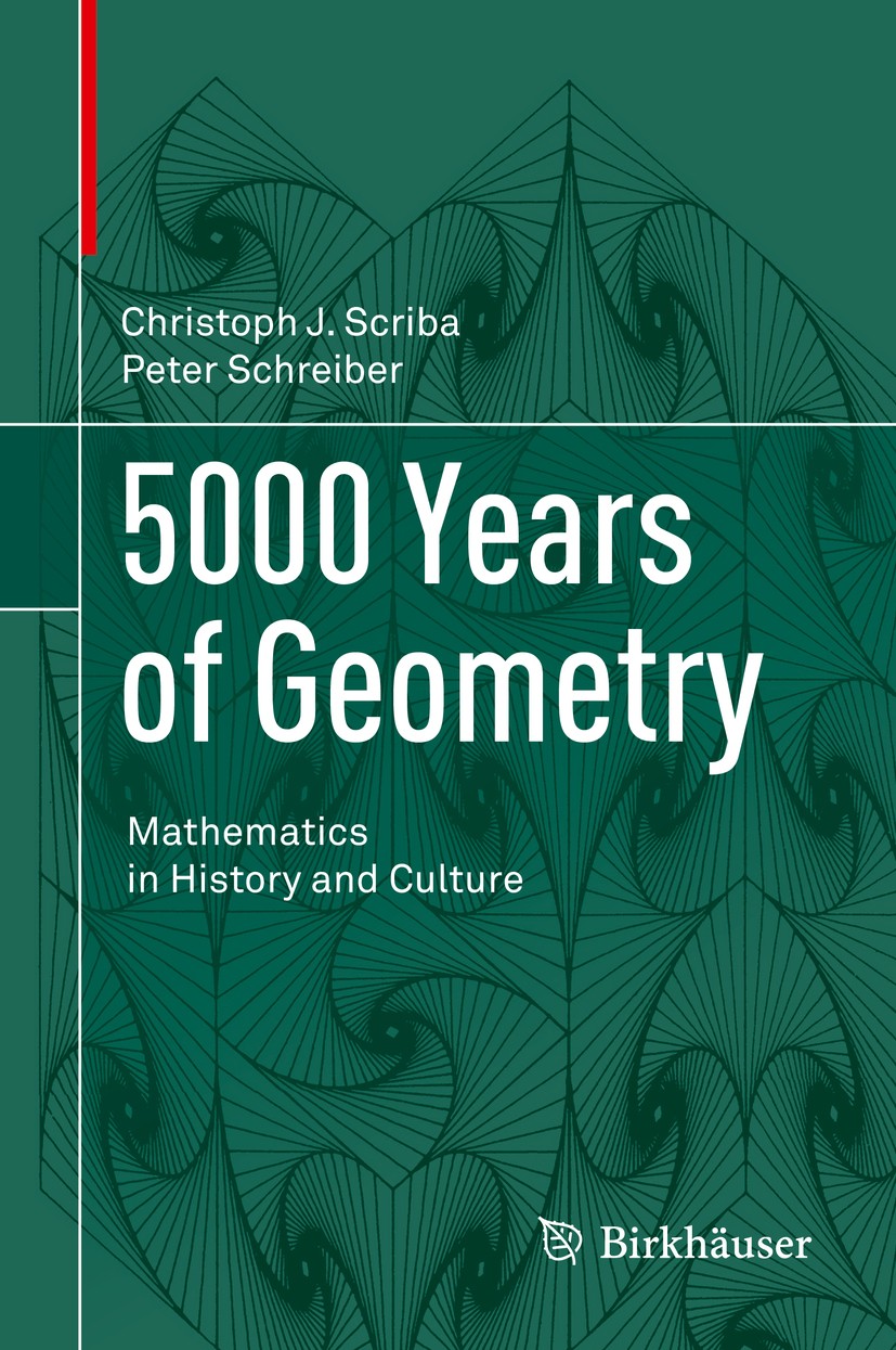 Titlebook: 5000 Years of Geometry; Mathematics in Histo Christoph J. Scriba,Peter Schreiber Book 2015 Springer Basel 2015 Archimedes.Dürer.Escher.Eucl Titlebook: 5000 Years of Geometry; Mathematics in Histo Christoph J. Scriba,Peter Schreiber Book 2015 Springer Basel 2015 Archimedes.Dürer.Escher.Eucl
