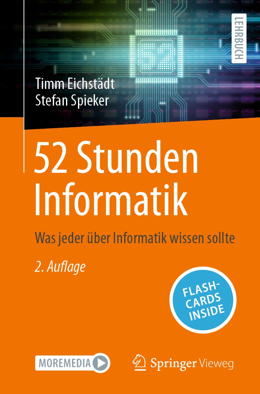 Titlebook: 52 Stunden Informatik; Was jeder über Infor Timm Eichstädt,Stefan Spieker Textbook 2024Latest edition Springer Fachmedien Wiesbaden GmbH, e Titlebook: 52 Stunden Informatik; Was jeder über Infor Timm Eichstädt,Stefan Spieker Textbook 2024Latest edition Springer Fachmedien Wiesbaden GmbH, e