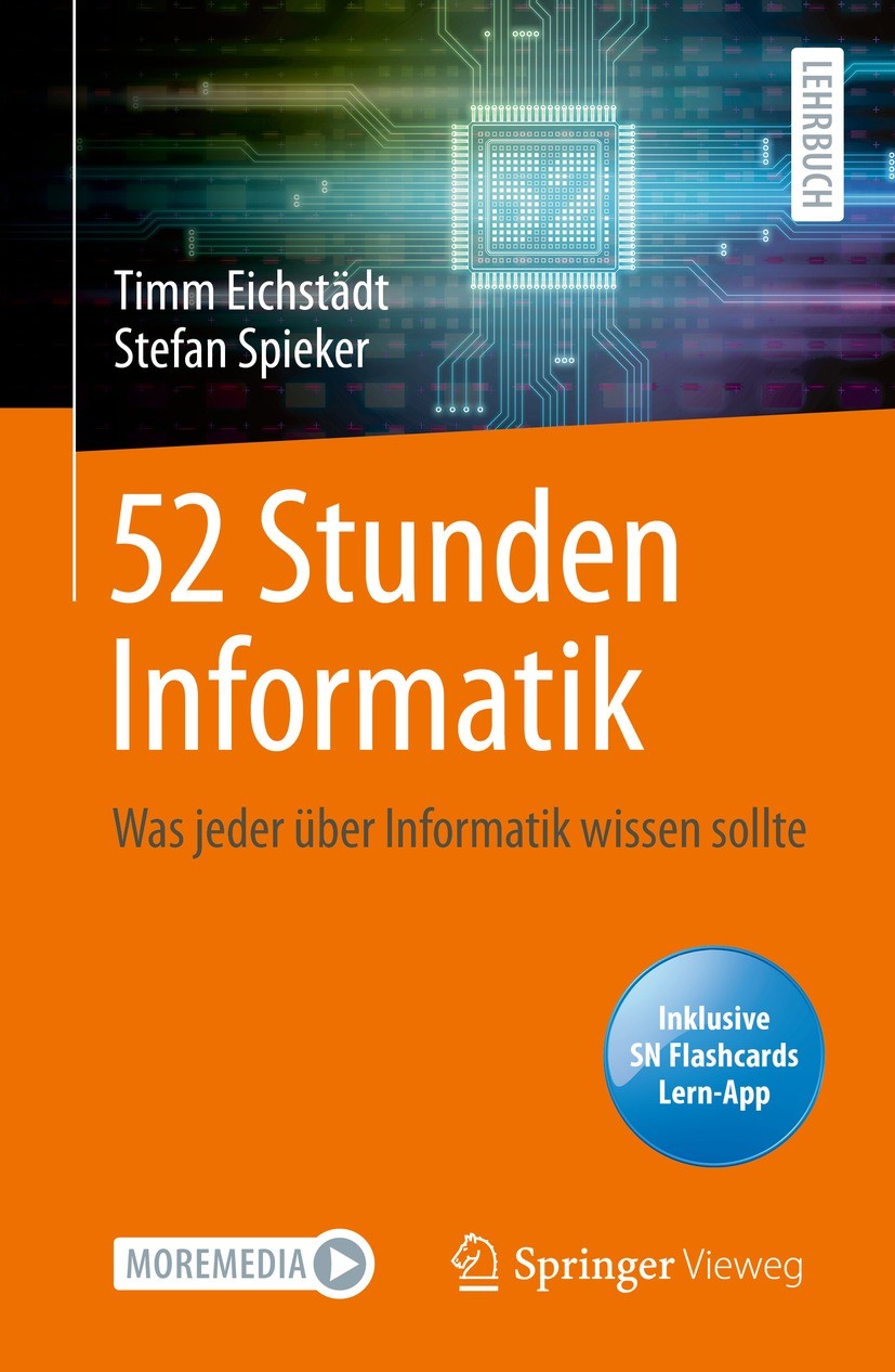 Titlebook: 52 Stunden Informatik; Was jeder über Infor Timm Eichstädt,Stefan Spieker Textbook 20211st edition Der/die Herausgeber bzw. der/die Autor(e Titlebook: 52 Stunden Informatik; Was jeder über Infor Timm Eichstädt,Stefan Spieker Textbook 20211st edition Der/die Herausgeber bzw. der/die Autor(e