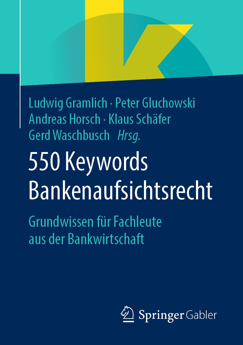 Titlebook: 550 Keywords Bankenaufsichtsrecht; Grundwissen für Fach Ludwig Gramlich,Peter Gluchowski,Gerd Waschbusch Book 2020 Springer Fachmedien Wies Titlebook: 550 Keywords Bankenaufsichtsrecht; Grundwissen für Fach Ludwig Gramlich,Peter Gluchowski,Gerd Waschbusch Book 2020 Springer Fachmedien Wies