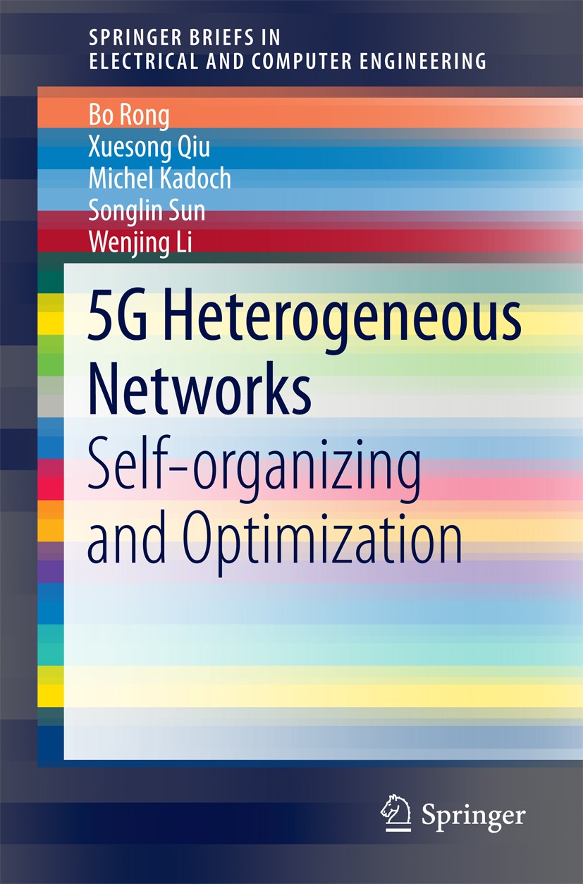 Titlebook: 5G Heterogeneous Networks; Self-organizing and Bo Rong,Xuesong Qiu,Wenjing Li Book 2016 The Author(s) 2016 5G.Self-organizing network (SON Titlebook: 5G Heterogeneous Networks; Self-organizing and Bo Rong,Xuesong Qiu,Wenjing Li Book 2016 The Author(s) 2016 5G.Self-organizing network (SON