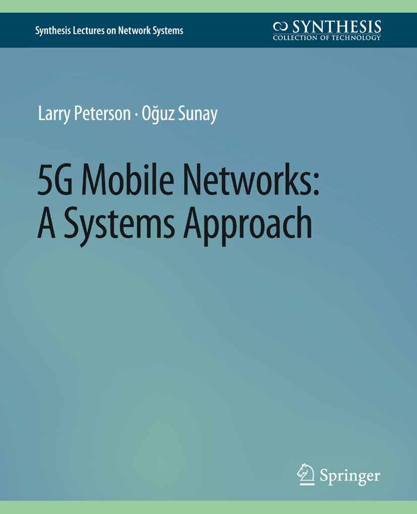 Titlebook: 5G Mobile Networks; A Systems Approach Larry Peterson,Oğuz Sunay Book 2020 Springer Nature Switzerland AG 2020 Titlebook: 5G Mobile Networks; A Systems Approach Larry Peterson,Oğuz Sunay Book 2020 Springer Nature Switzerland AG 2020