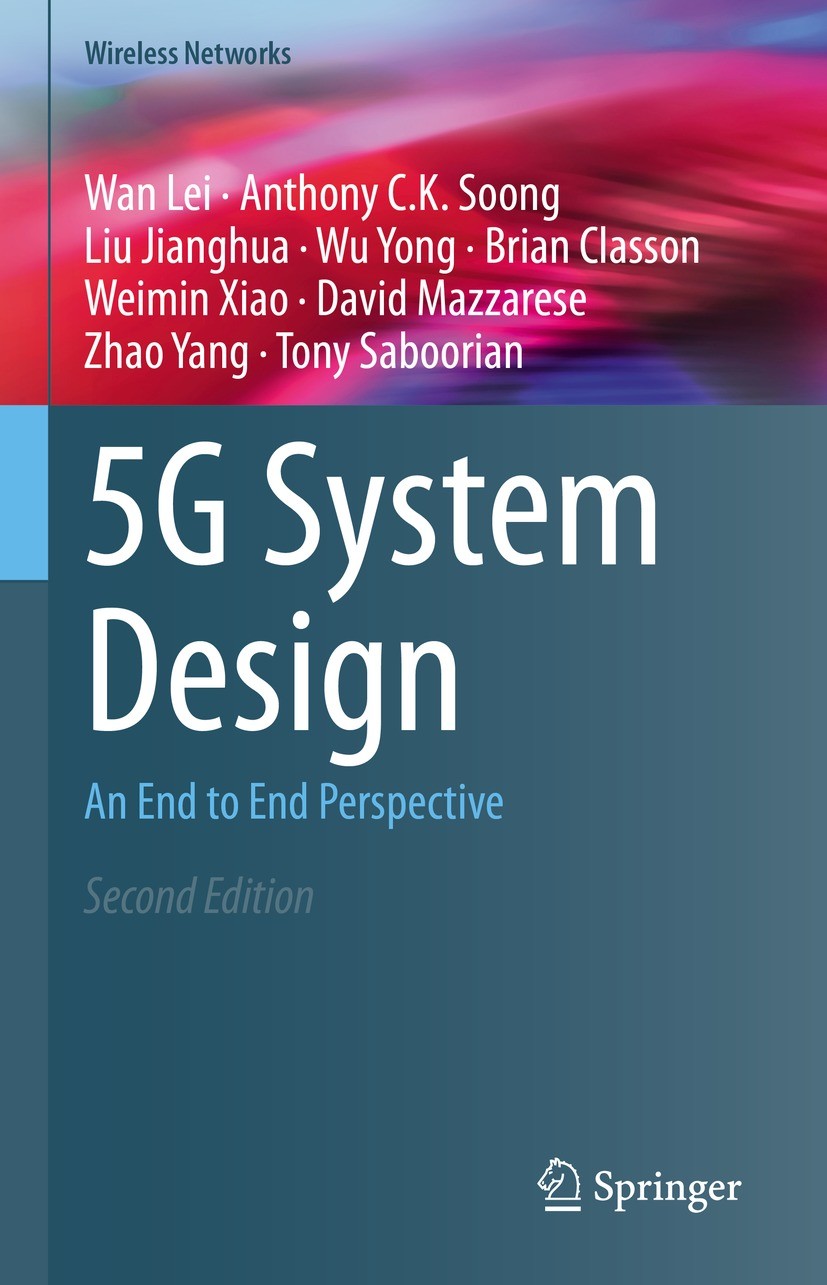 Titlebook: 5G System Design; An End to End Perspe Wan Lei,Anthony C.K. Soong,Tony Saboorian Book 2021Latest edition The Editor(s) (if applicable) and Titlebook: 5G System Design; An End to End Perspe Wan Lei,Anthony C.K. Soong,Tony Saboorian Book 2021Latest edition The Editor(s) (if applicable) and